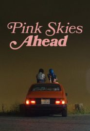 دانلود فیلم Pink Skies Ahead 2020