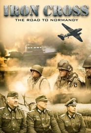 دانلود فیلم Iron Cross: The Road to Normandy 2022