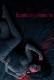 دانلود فیلم The Fall of Alejandra (La caída de Alejandra) 2022