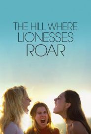 دانلود فیلم The Hill Where Lionesses Roar 2021