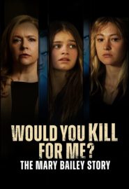 دانلود فیلم Would You Kill for Me? The Mary Bailey Story 2023